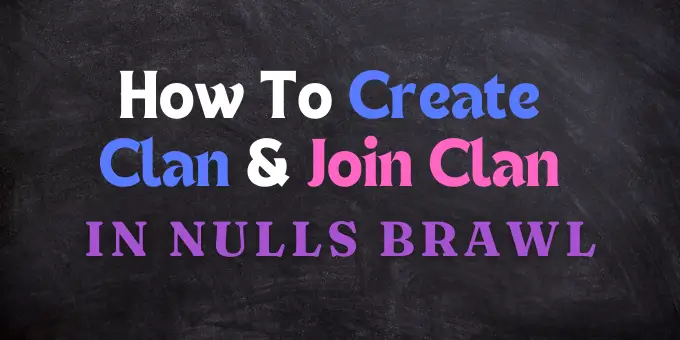 How to Join and Create Clans in Nulls Brawl 1 join and create clans in nulls brawl